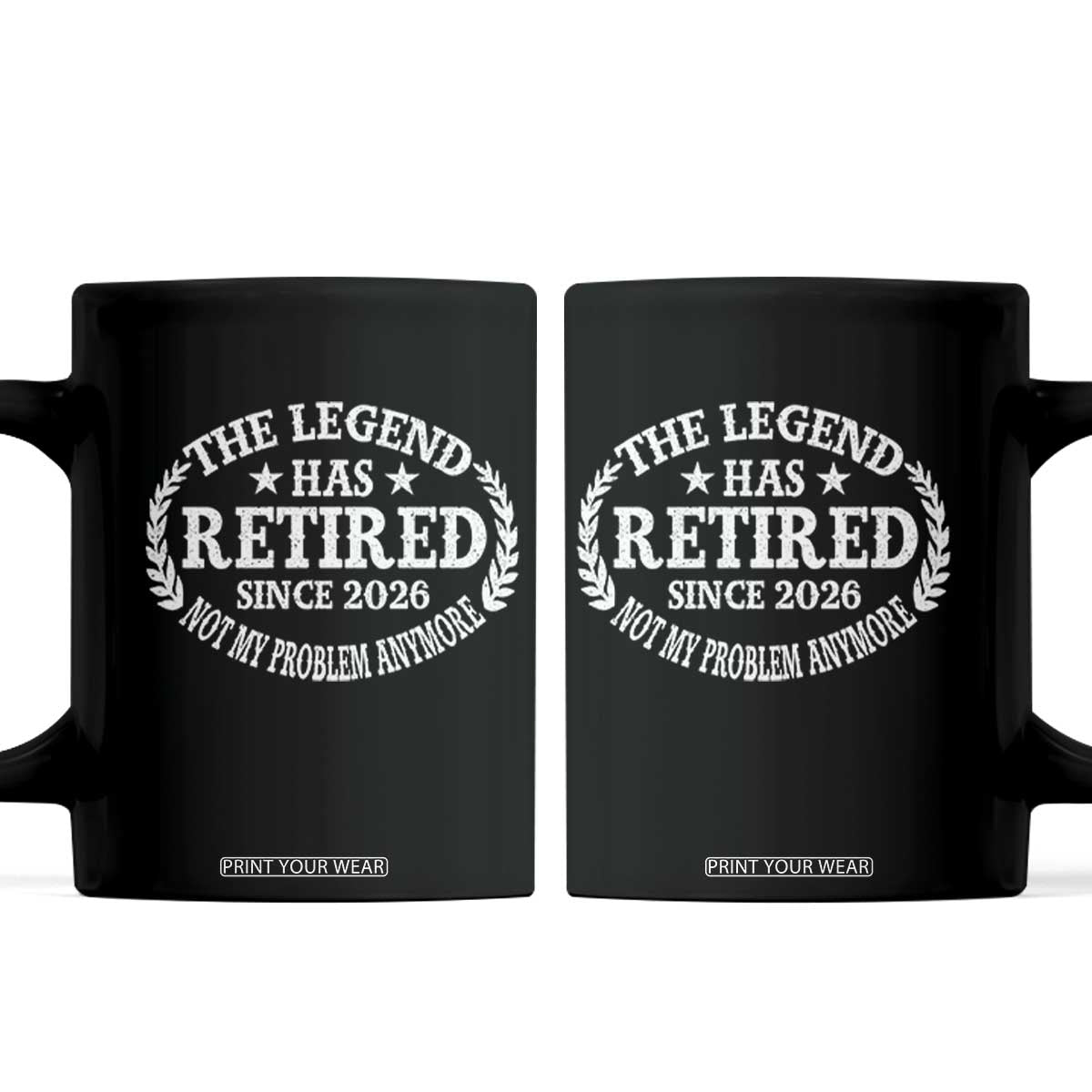 Funny Retirement 2026 Coffee Mug The Legend Has Retired Not My Problem Anymore Laurel Wreath TS11 Black Print Your Wear