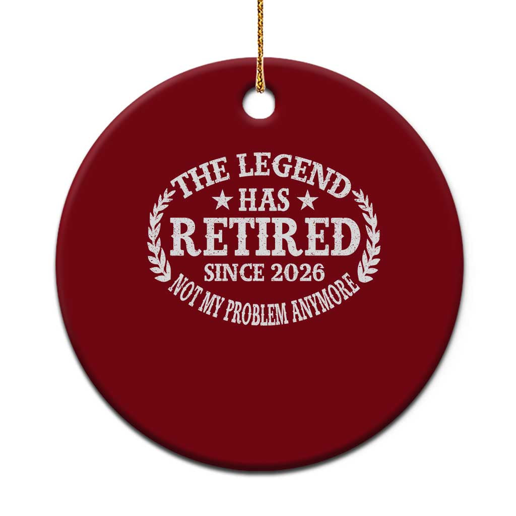 Funny Retirement 2026 Ceramic Ornament The Legend Has Retired Not My Problem Anymore Laurel Wreath TS11 1pc Red Print Your Wear