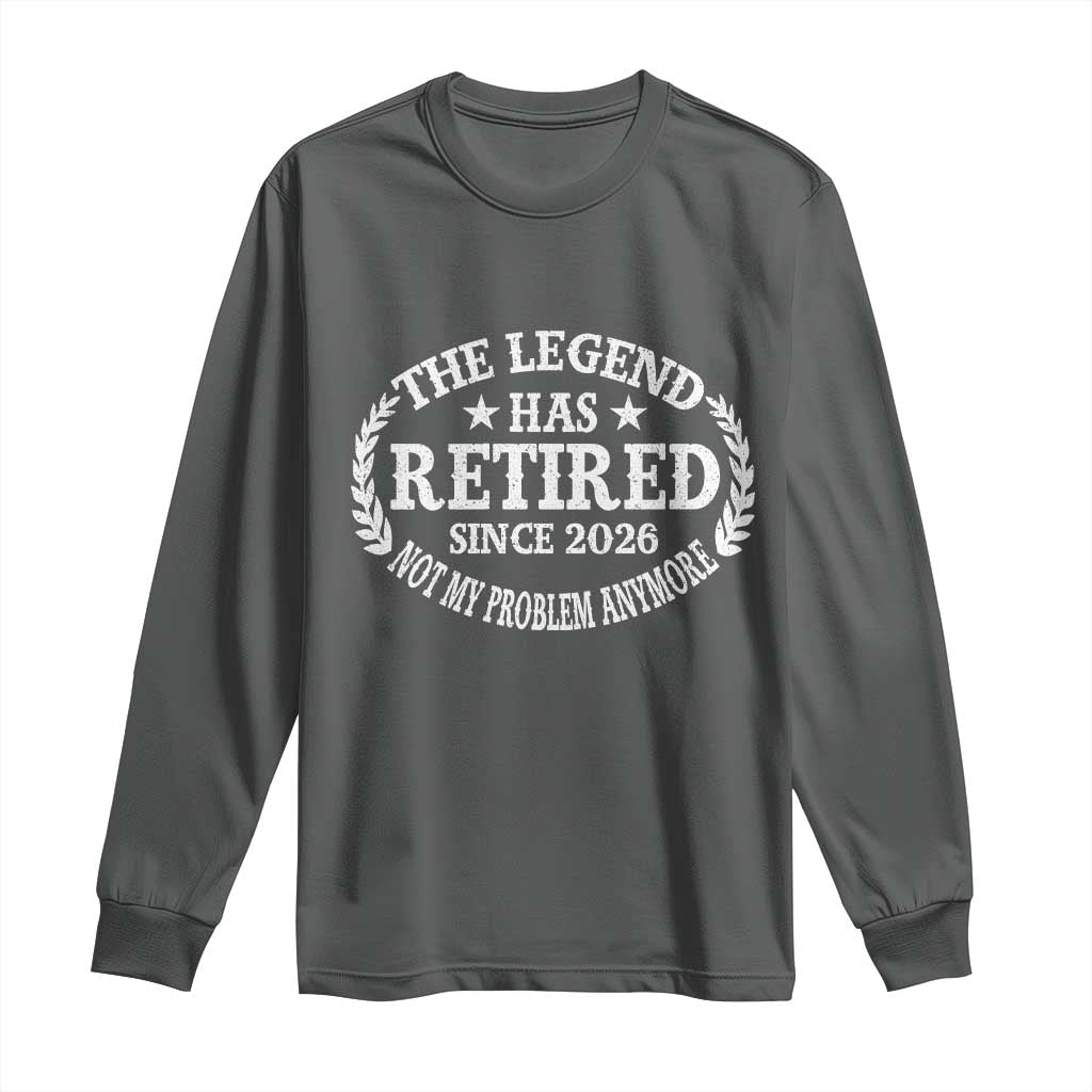 Funny Retirement 2026 Long Sleeve Shirt The Legend Has Retired Not My Problem Anymore Laurel Wreath TS11 Dark Heather Print Your Wear