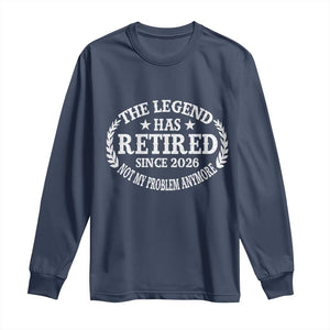Funny Retirement 2026 Long Sleeve Shirt The Legend Has Retired Not My Problem Anymore Laurel Wreath TS11 Navy Print Your Wear
