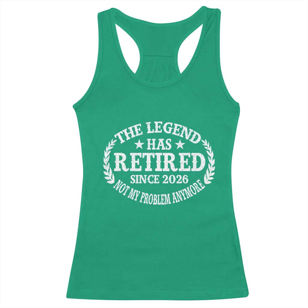 Funny Retirement 2026 Racerback Tank Top The Legend Has Retired Not My Problem Anymore Laurel Wreath TS11 Irish Green Print Your Wear