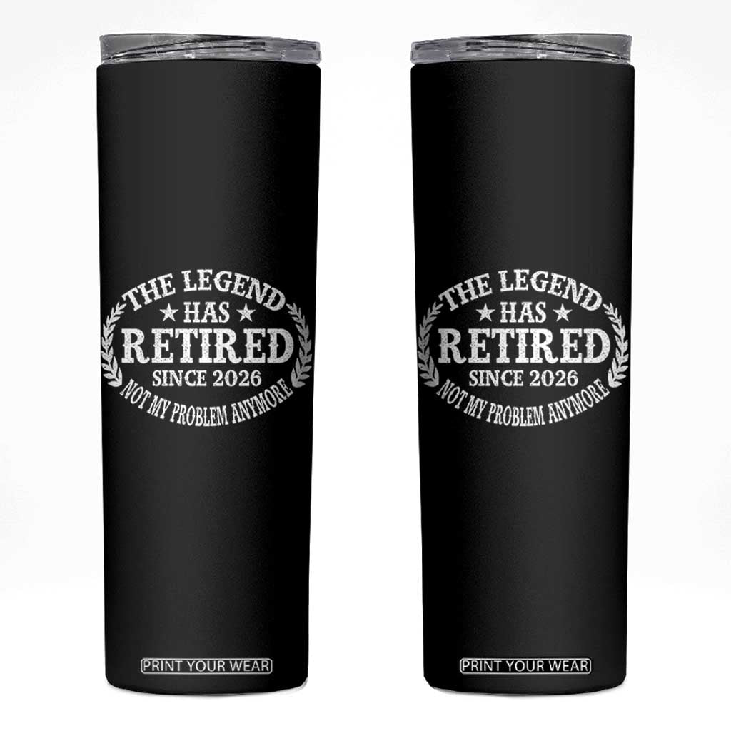 Funny Retirement 2026 Skinny Tumbler The Legend Has Retired Not My Problem Anymore Laurel Wreath TS11 Black Print Your Wear