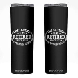 Funny Retirement 2026 Skinny Tumbler The Legend Has Retired Not My Problem Anymore Laurel Wreath TS11 Black Print Your Wear