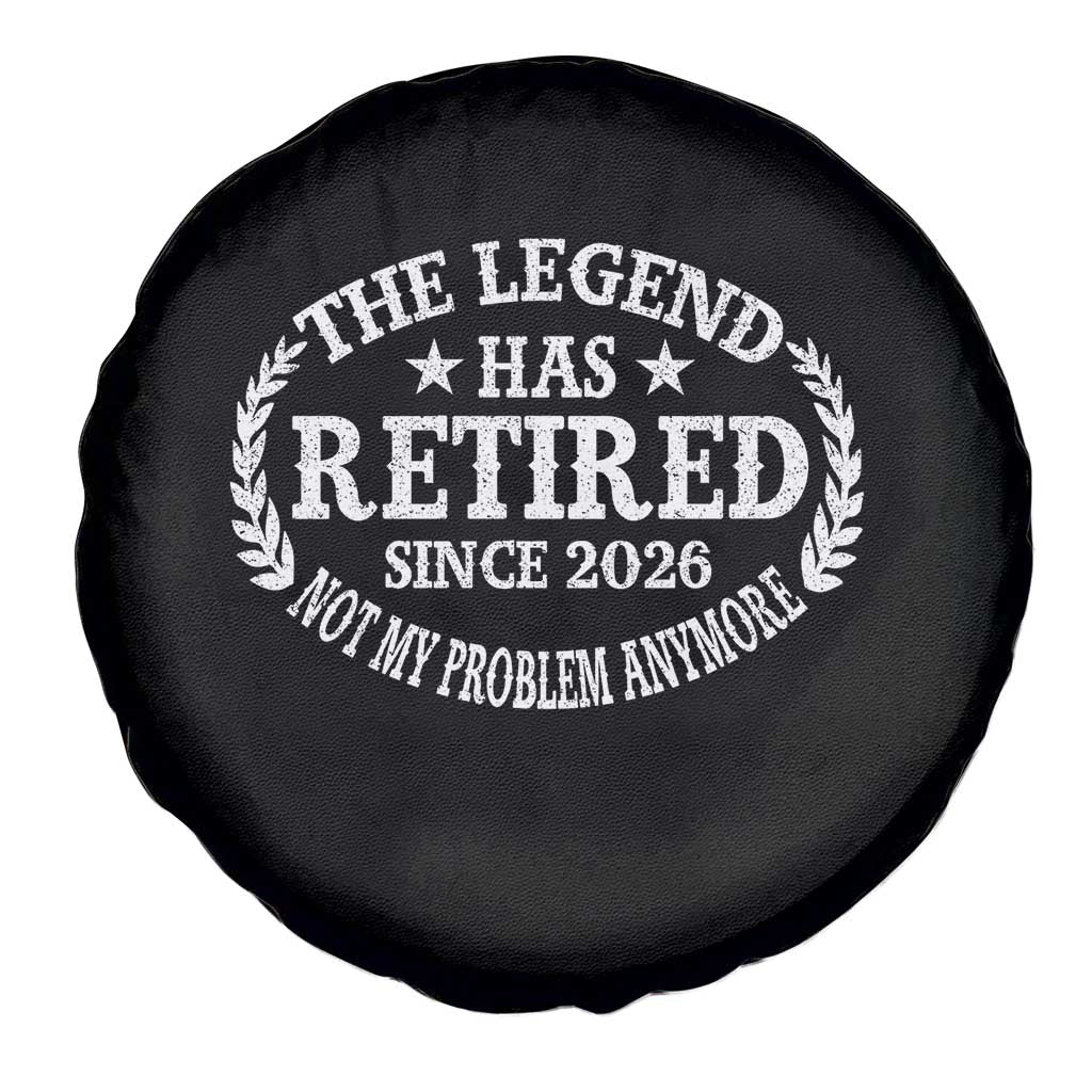 Funny Retirement 2026 Spare Tire Cover The Legend Has Retired Not My Problem Anymore Laurel Wreath TS11 Print Your Wear