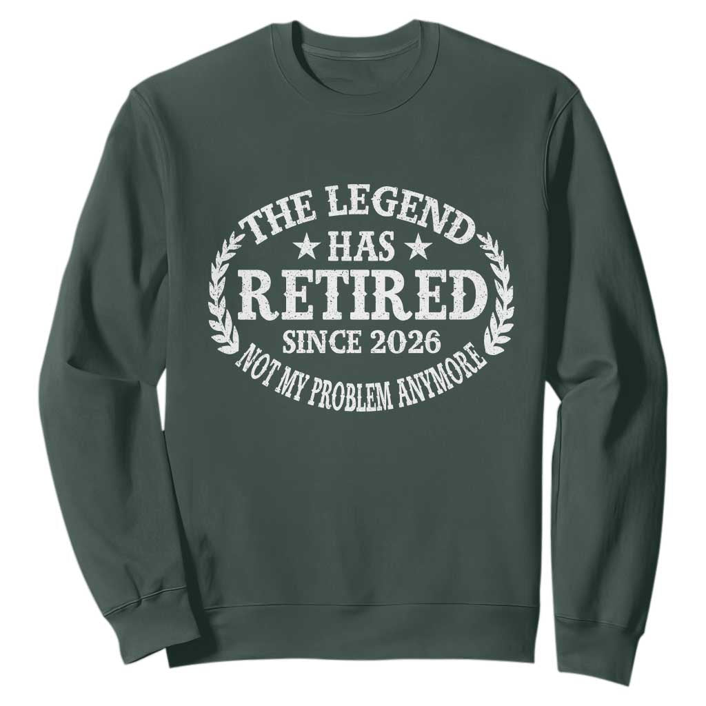 Funny Retirement 2026 Sweatshirt The Legend Has Retired Not My Problem Anymore Laurel Wreath TS11 Dark Forest Green Print Your Wear