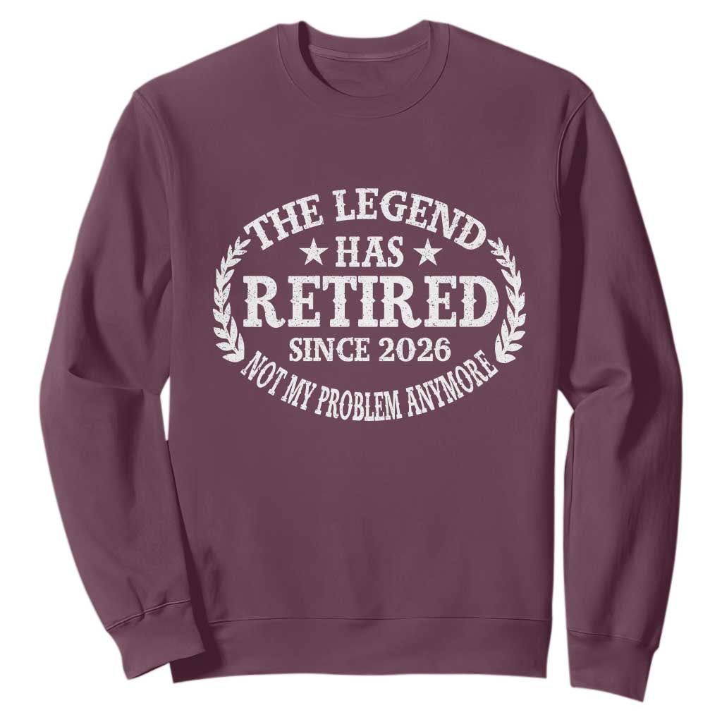 Funny Retirement 2026 Sweatshirt The Legend Has Retired Not My Problem Anymore Laurel Wreath TS11 Maroon Print Your Wear