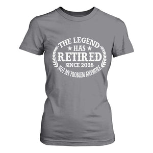 Funny Retirement 2026 T Shirt For Women The Legend Has Retired Not My Problem Anymore Laurel Wreath TS11 Charcoal Print Your Wear