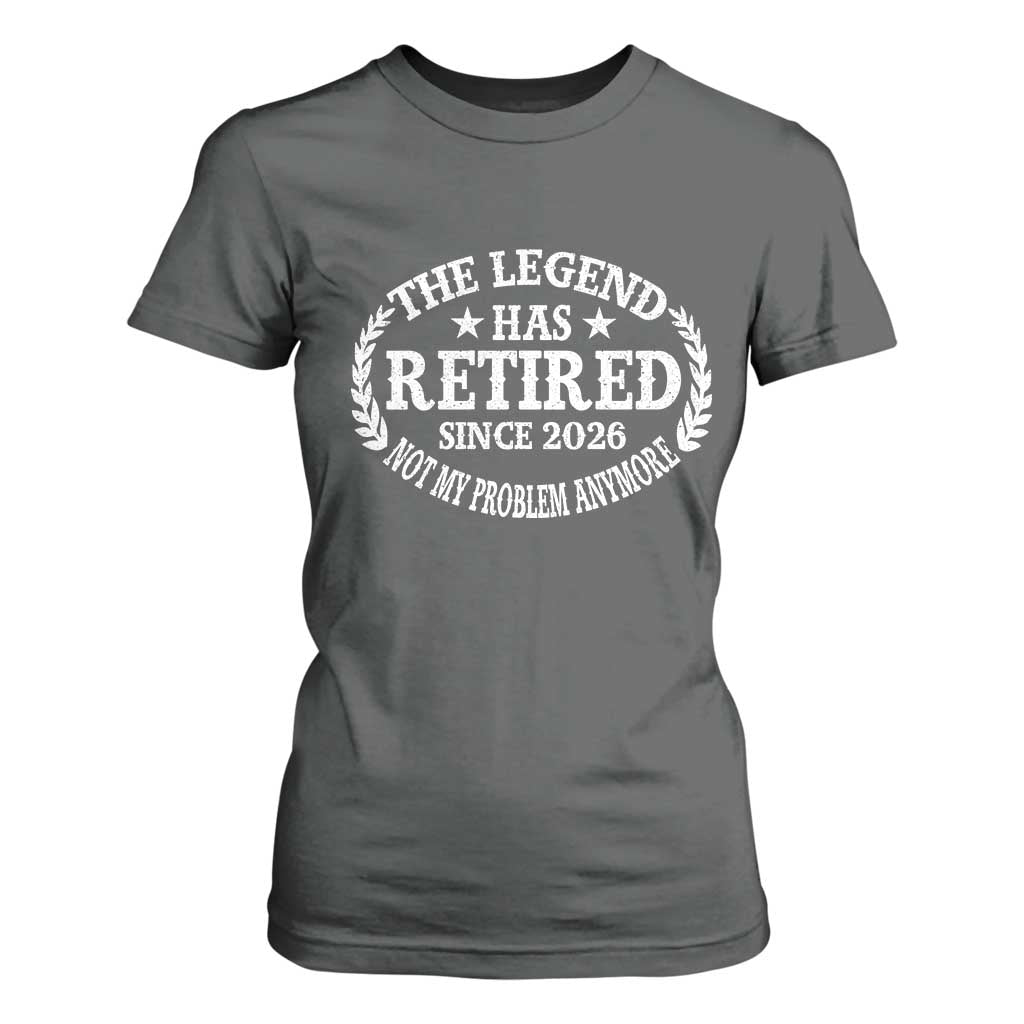 Funny Retirement 2026 T Shirt For Women The Legend Has Retired Not My Problem Anymore Laurel Wreath TS11 Dark Heather Print Your Wear