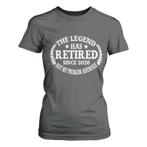 Funny Retirement 2026 T Shirt For Women The Legend Has Retired Not My Problem Anymore Laurel Wreath TS11 Dark Heather Print Your Wear