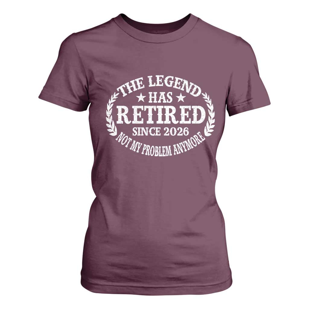 Funny Retirement 2026 T Shirt For Women The Legend Has Retired Not My Problem Anymore Laurel Wreath TS11 Maroon Print Your Wear