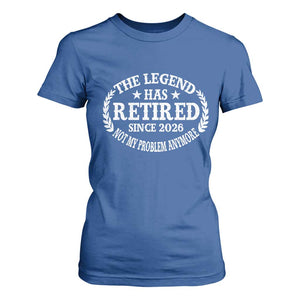 Funny Retirement 2026 T Shirt For Women The Legend Has Retired Not My Problem Anymore Laurel Wreath TS11 Royal Blue Print Your Wear