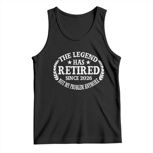 Funny Retirement 2026 Tank Top The Legend Has Retired Not My Problem Anymore Laurel Wreath TS11 Black Print Your Wear