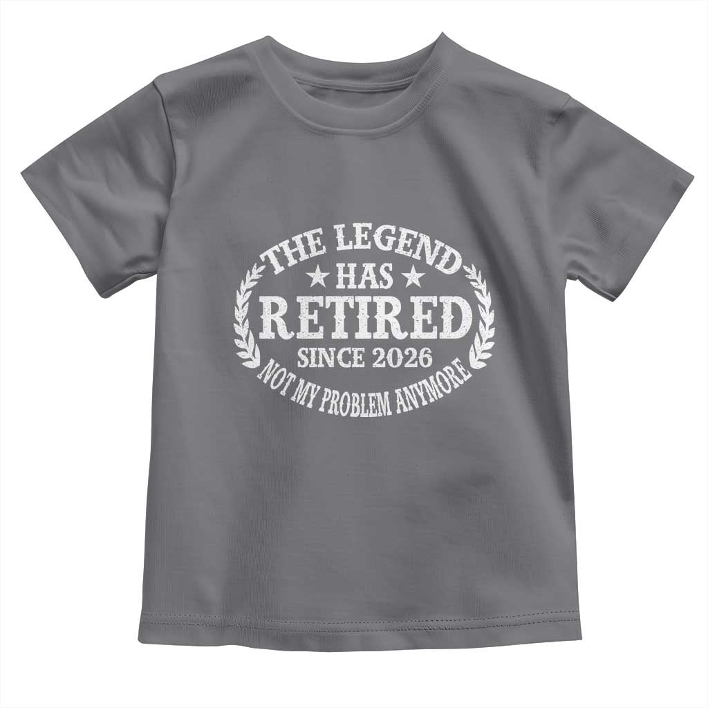 Funny Retirement 2026 Toddler T Shirt The Legend Has Retired Not My Problem Anymore Laurel Wreath TS11 Charcoal Print Your Wear