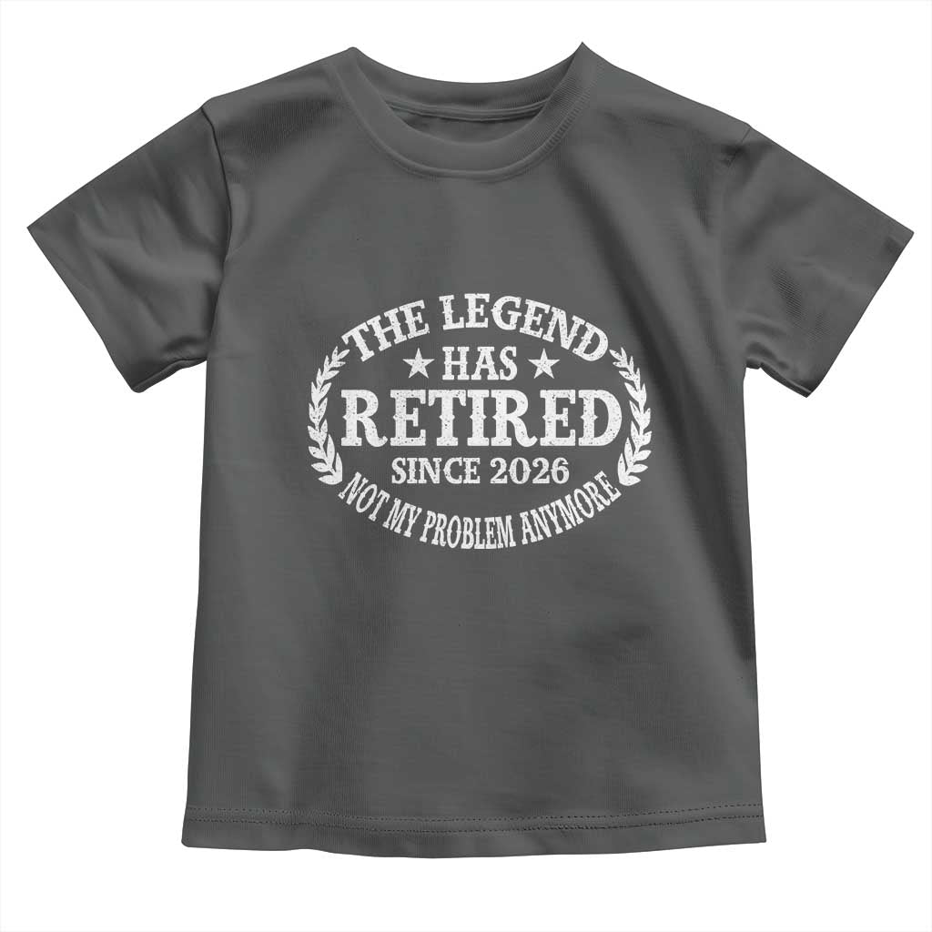 Funny Retirement 2026 Toddler T Shirt The Legend Has Retired Not My Problem Anymore Laurel Wreath TS11 Dark Heather Print Your Wear