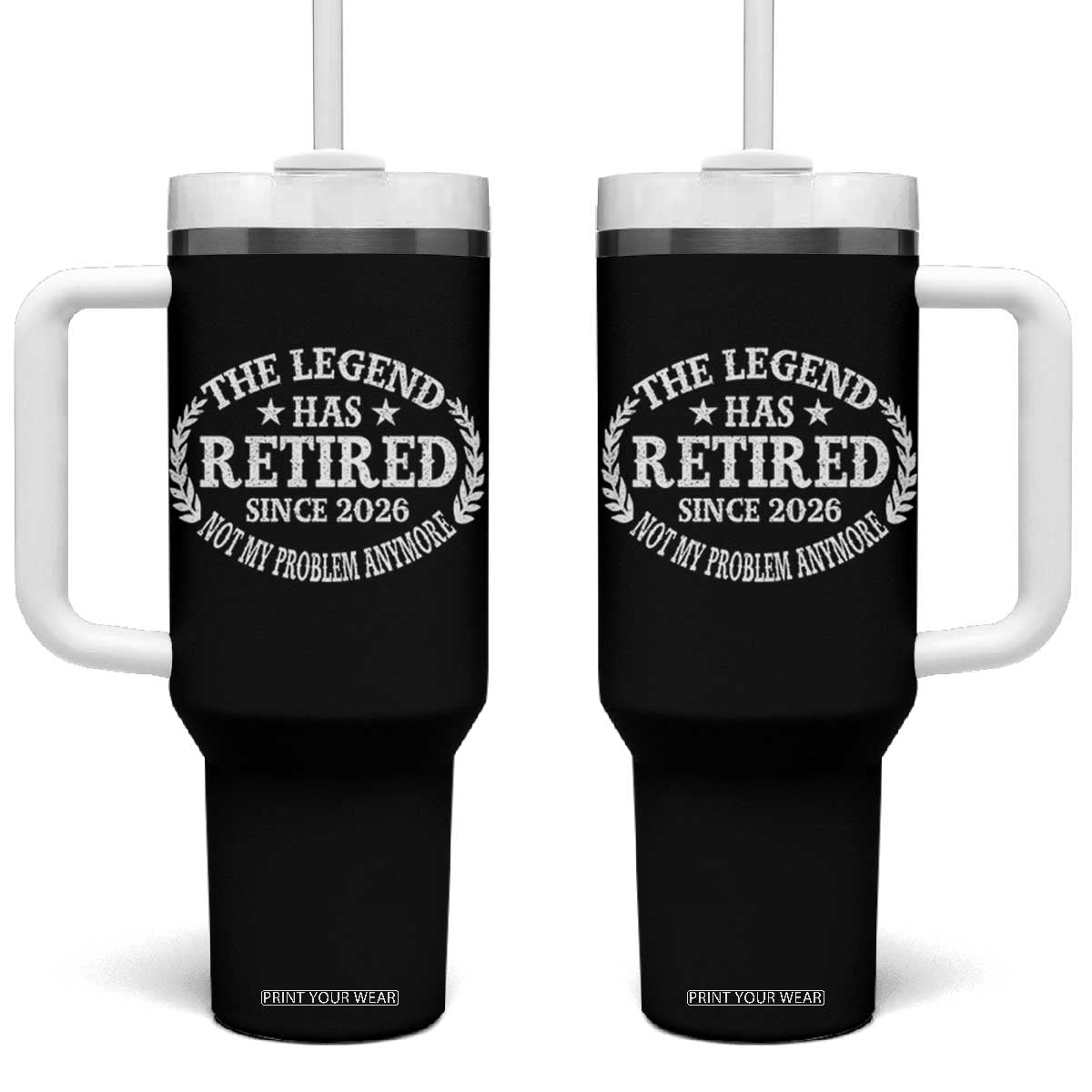 Funny Retirement 2026 Tumbler With Handle The Legend Has Retired Not My Problem Anymore Laurel Wreath TS11 One Size: 40 oz Black Print Your Wear