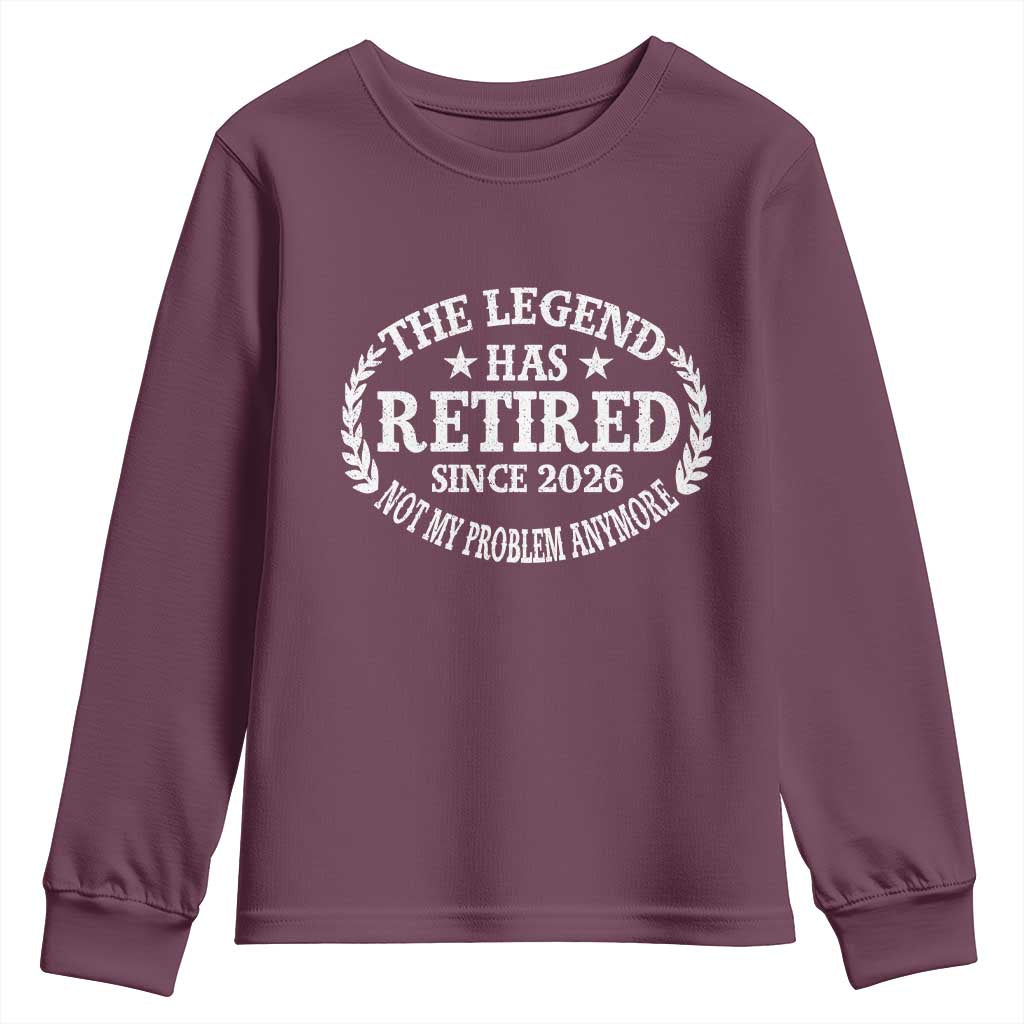 Funny Retirement 2026 Youth Sweatshirt The Legend Has Retired Not My Problem Anymore Laurel Wreath TS11 Maroon Print Your Wear