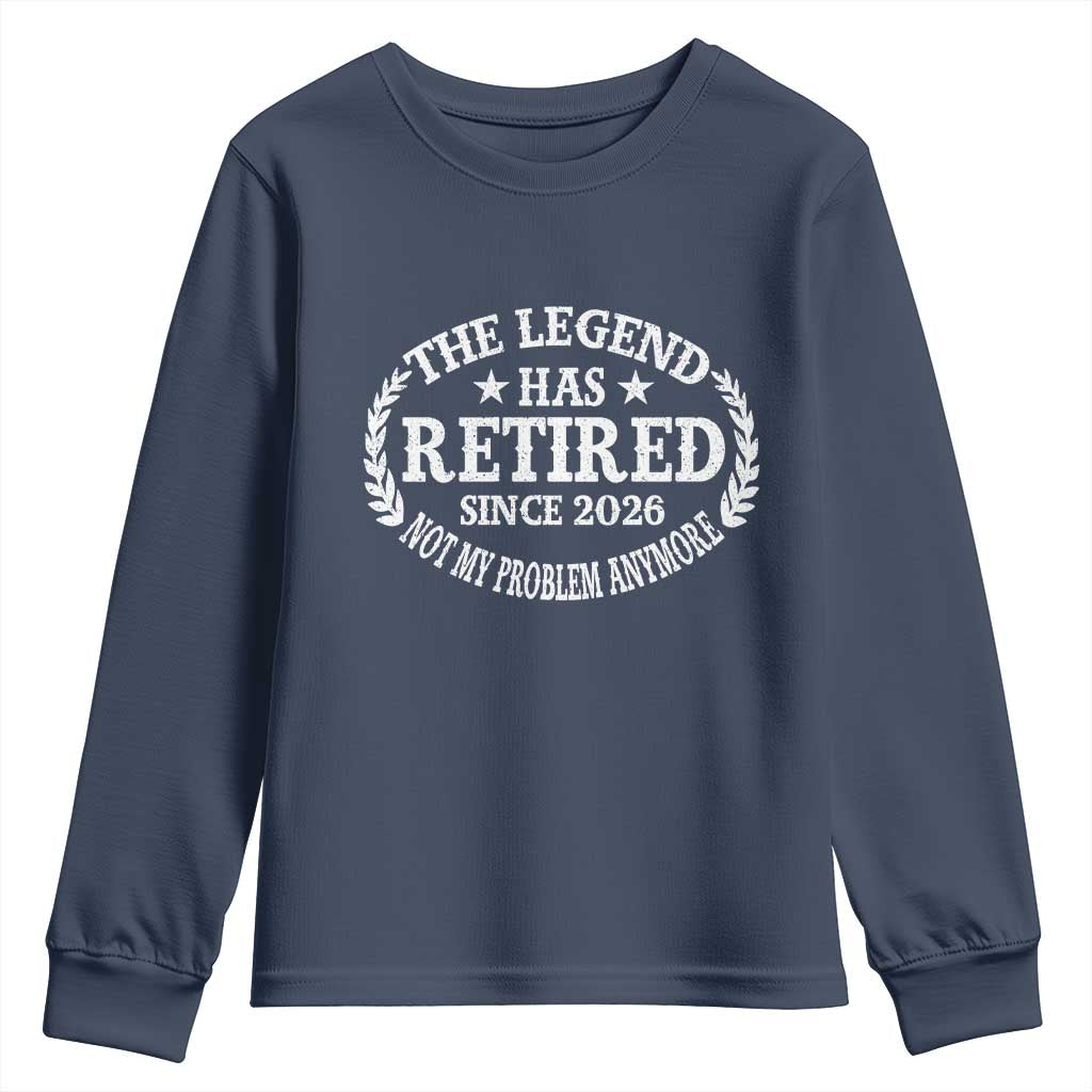 Funny Retirement 2026 Youth Sweatshirt The Legend Has Retired Not My Problem Anymore Laurel Wreath TS11 Navy Print Your Wear