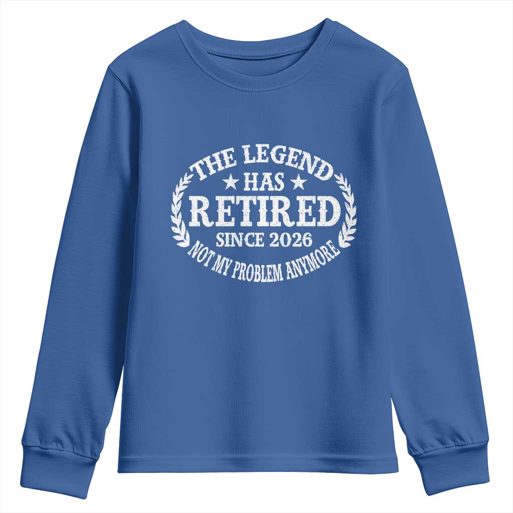 Funny Retirement 2026 Youth Sweatshirt The Legend Has Retired Not My Problem Anymore Laurel Wreath TS11 Royal Blue Print Your Wear