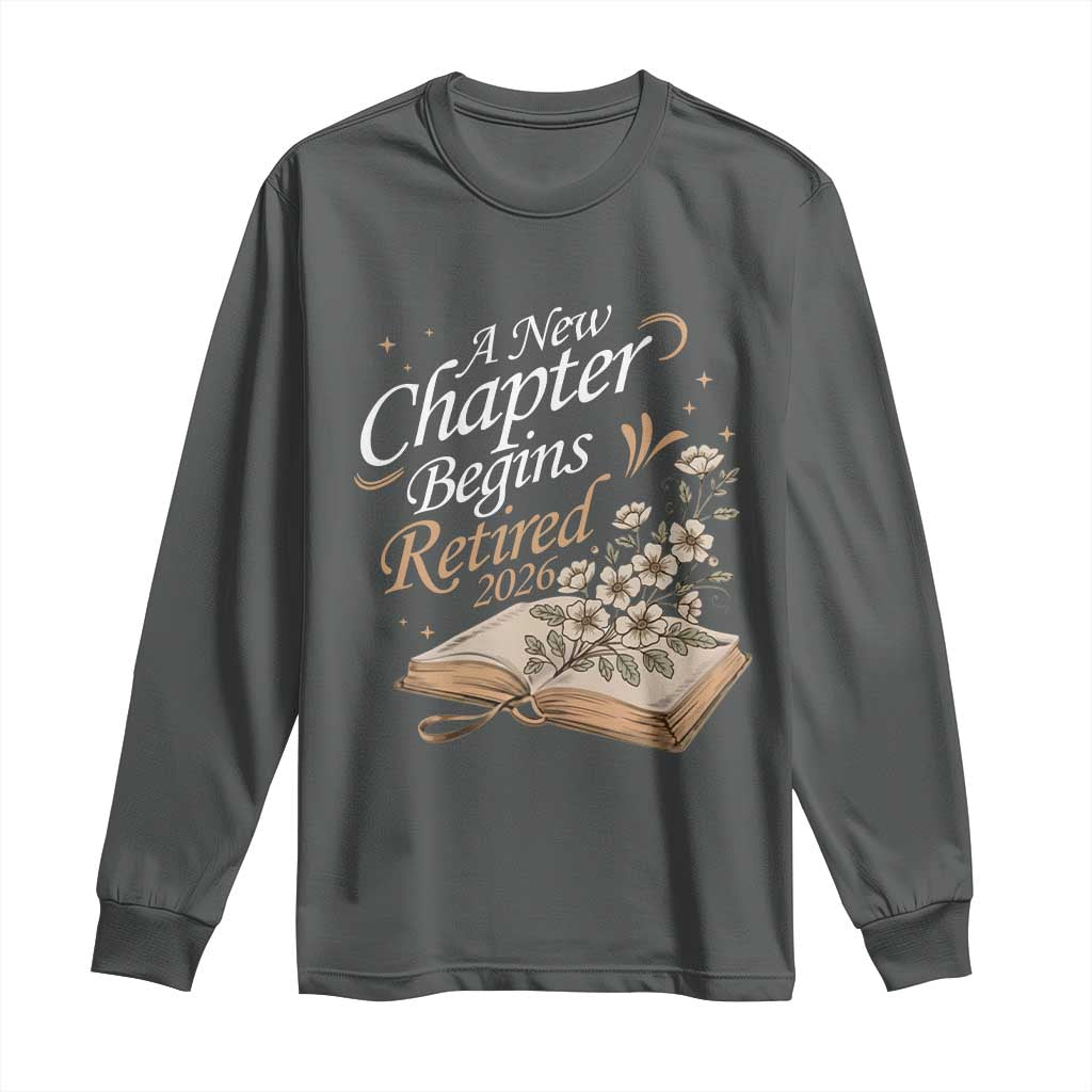 A New Chapter Begins Retired 2026 Long Sleeve Shirt Retired Teacher Floral Book TS11 Dark Heather Print Your Wear