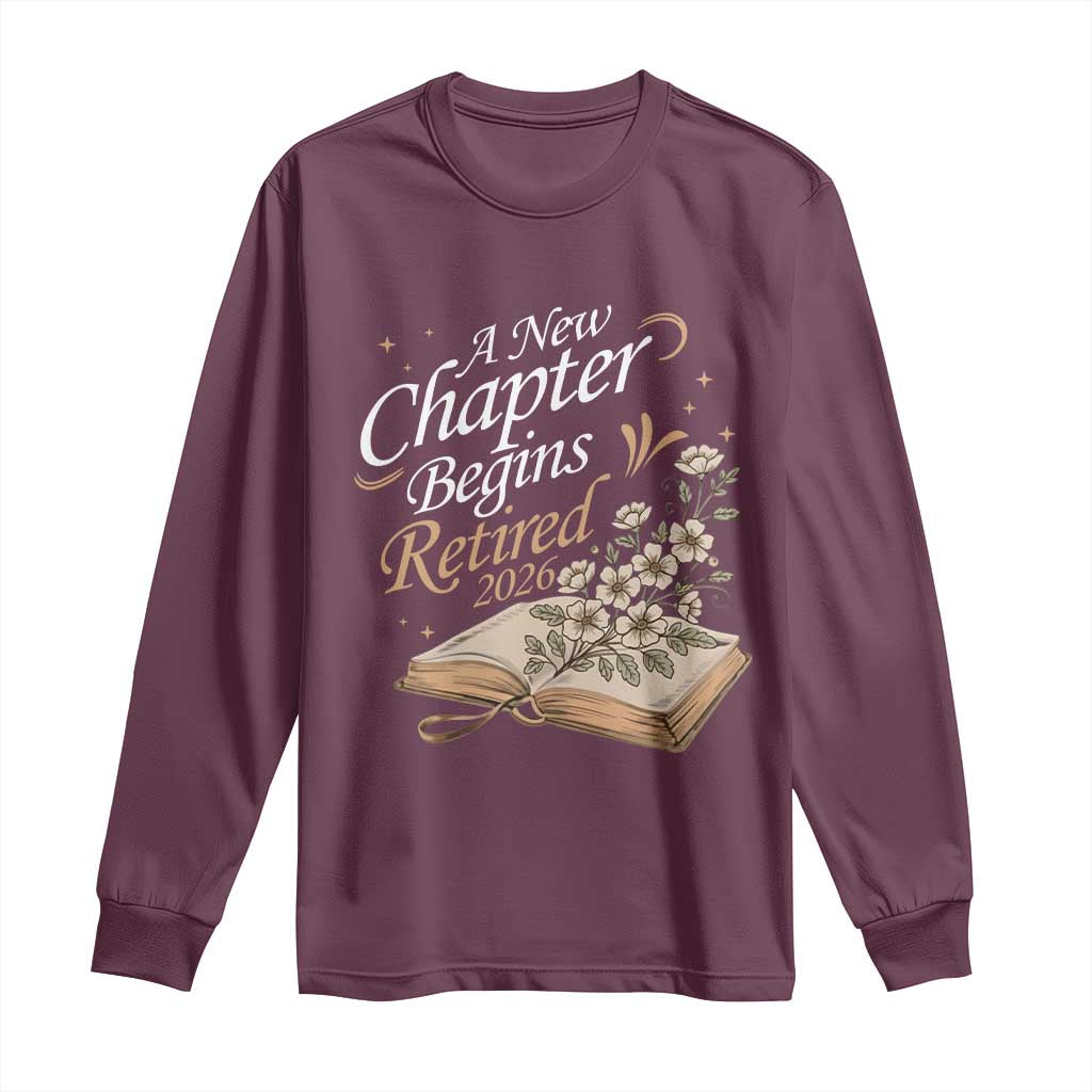 A New Chapter Begins Retired 2026 Long Sleeve Shirt Retired Teacher Floral Book TS11 Maroon Print Your Wear