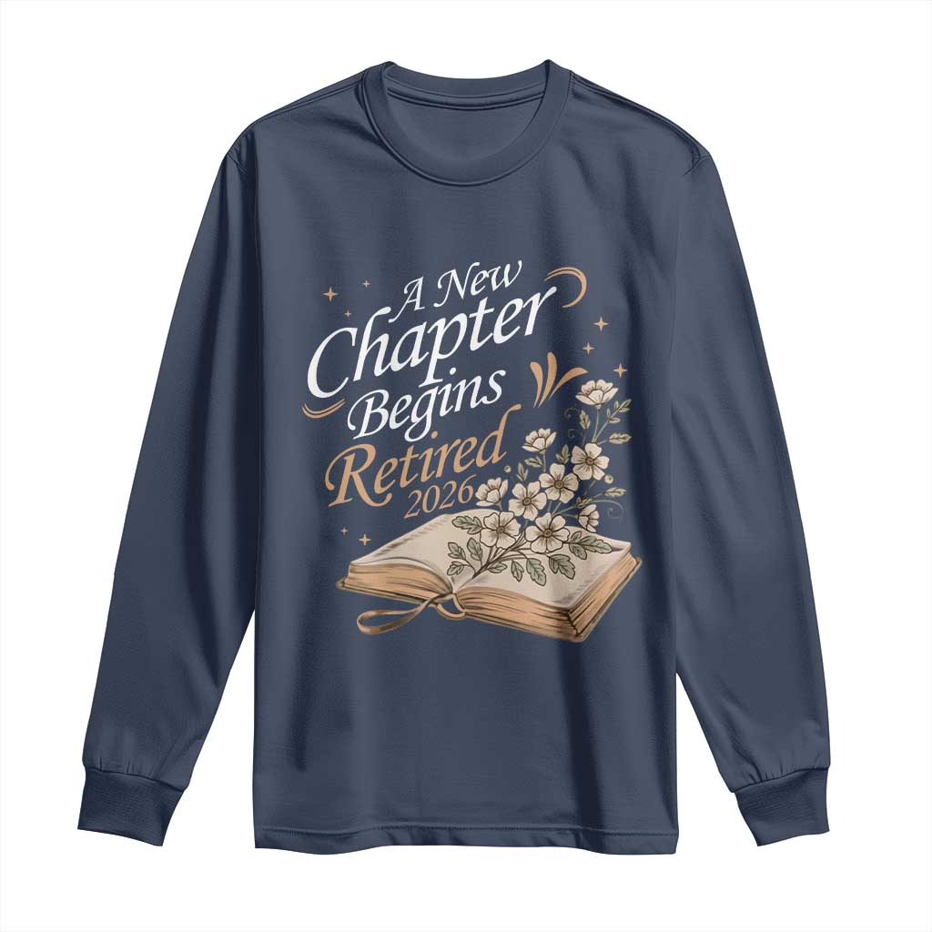 A New Chapter Begins Retired 2026 Long Sleeve Shirt Retired Teacher Floral Book TS11 Navy Print Your Wear