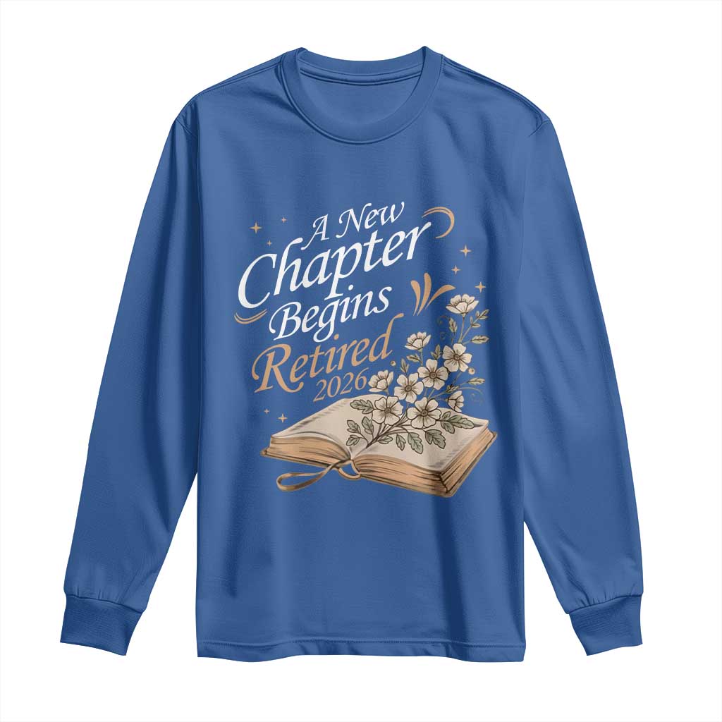 A New Chapter Begins Retired 2026 Long Sleeve Shirt Retired Teacher Floral Book TS11 Royal Blue Print Your Wear