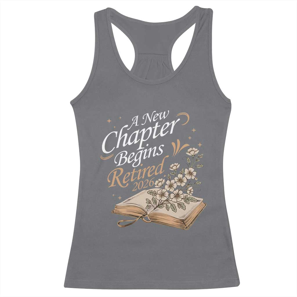 A New Chapter Begins Retired 2026 Racerback Tank Top Retired Teacher Floral Book TS11 Charcoal Print Your Wear
