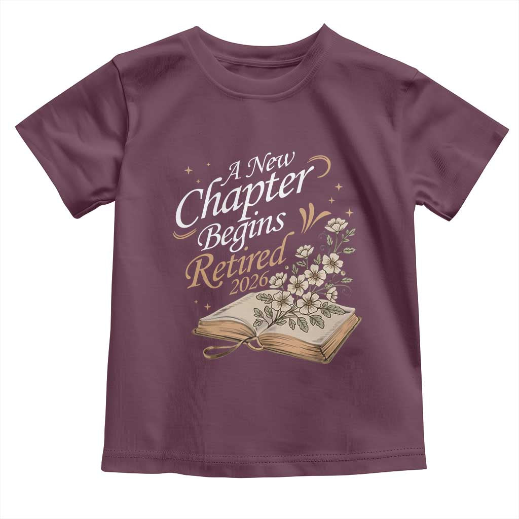 A New Chapter Begins Retired 2026 Toddler T Shirt Retired Teacher Floral Book TS11 Maroon Print Your Wear