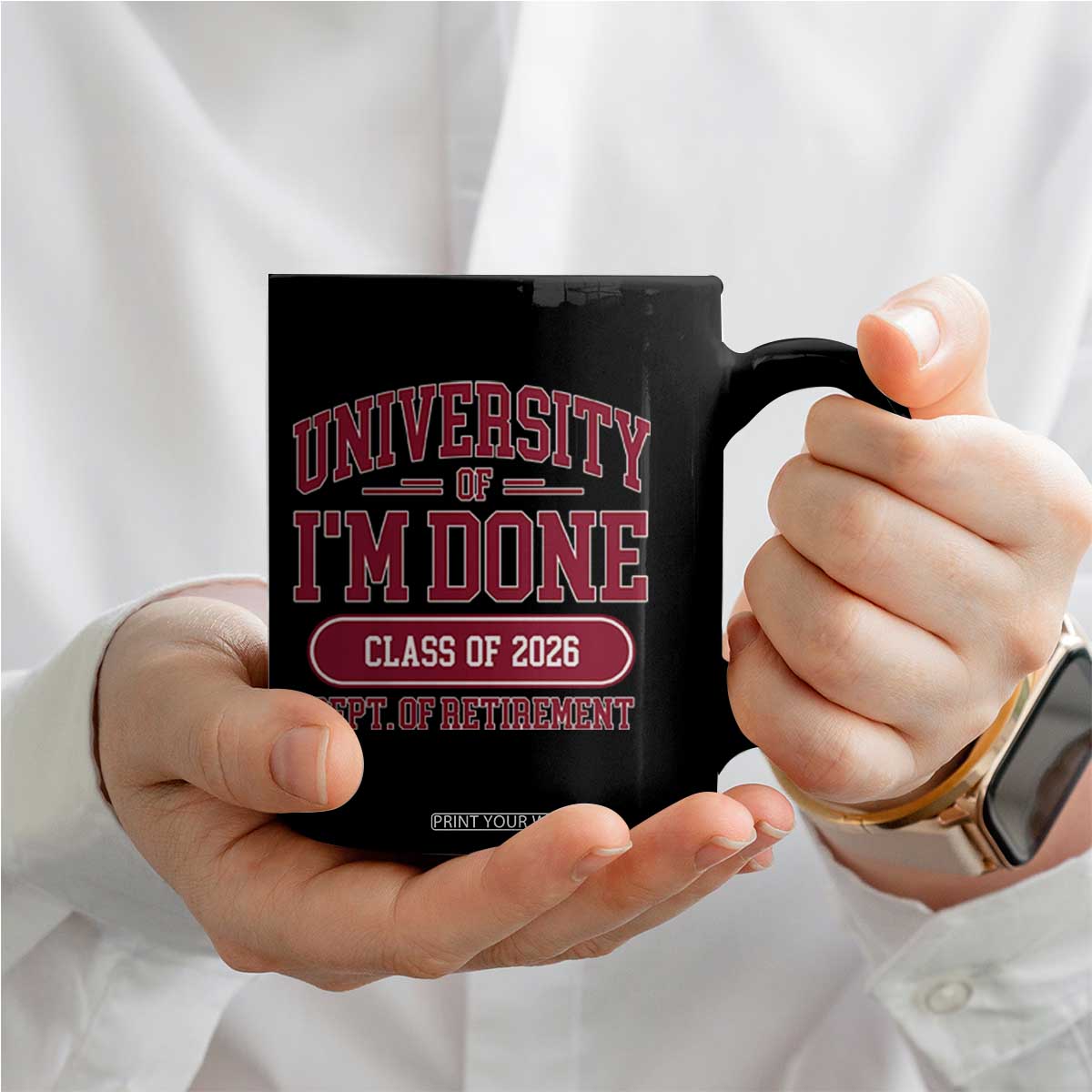 University Of I'm Done Class Of 2026 Coffee Mug Retired Teacher Retirement 2026 TS11 Print Your Wear