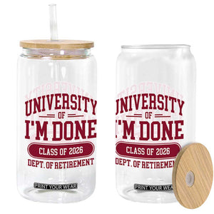 University Of I'm Done Class Of 2026 Glass Can Retired Teacher Retirement 2026 TS11 Print Your Wear