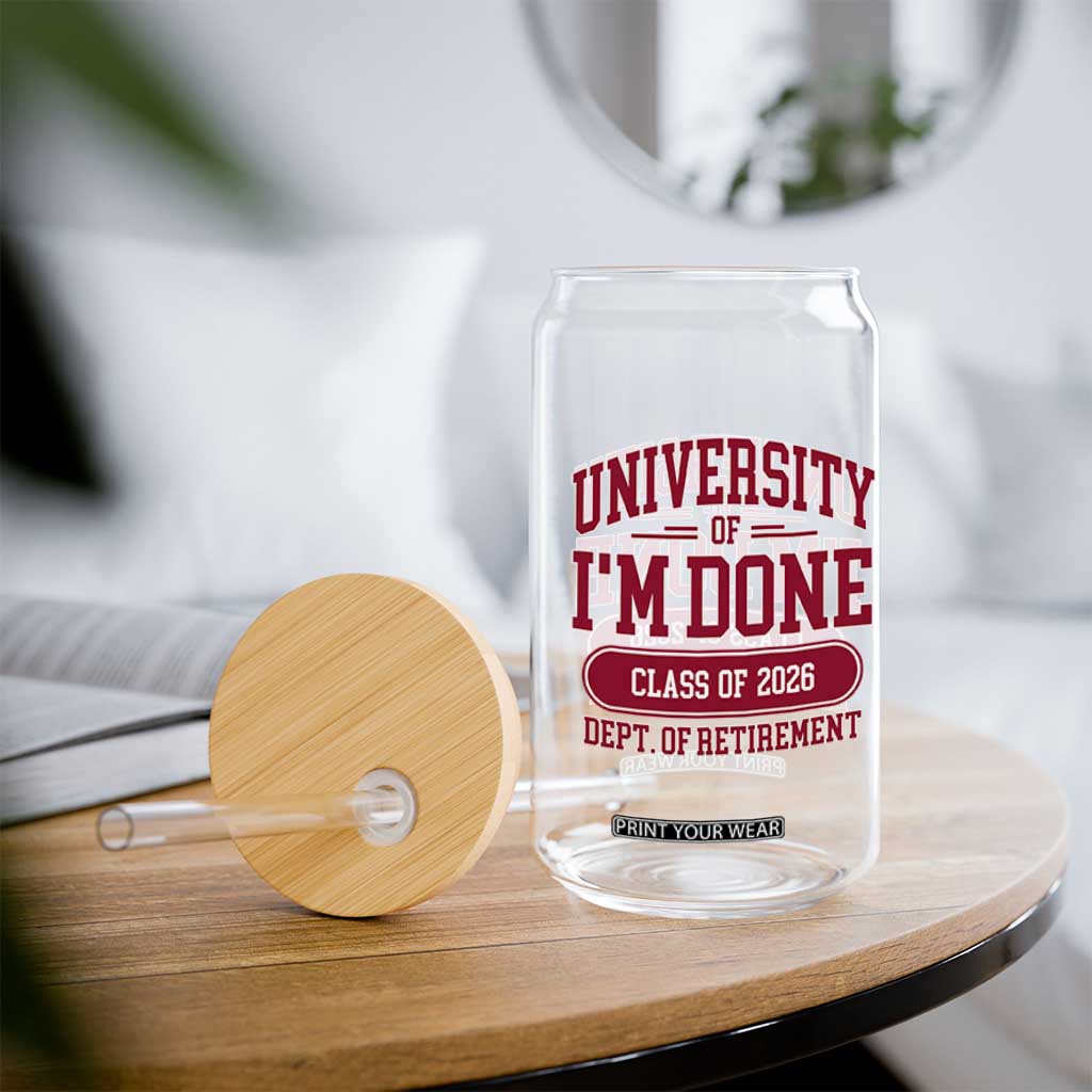 University Of I'm Done Class Of 2026 Glass Can Retired Teacher Retirement 2026 TS11 Print Your Wear