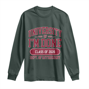 University Of I'm Done Class Of 2026 Long Sleeve Shirt Retired Teacher Retirement 2026 TS11 Dark Forest Green Print Your Wear