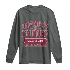 University Of I'm Done Class Of 2026 Long Sleeve Shirt Retired Teacher Retirement 2026 TS11 Dark Heather Print Your Wear