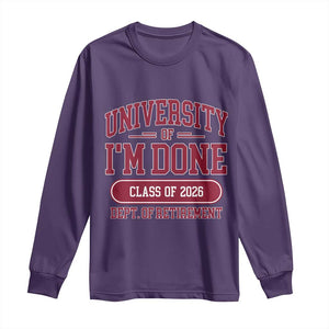University Of I'm Done Class Of 2026 Long Sleeve Shirt Retired Teacher Retirement 2026 TS11 Purple Print Your Wear