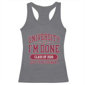 University Of I'm Done Class Of 2026 Racerback Tank Top Retired Teacher Retirement 2026 TS11 Charcoal Print Your Wear