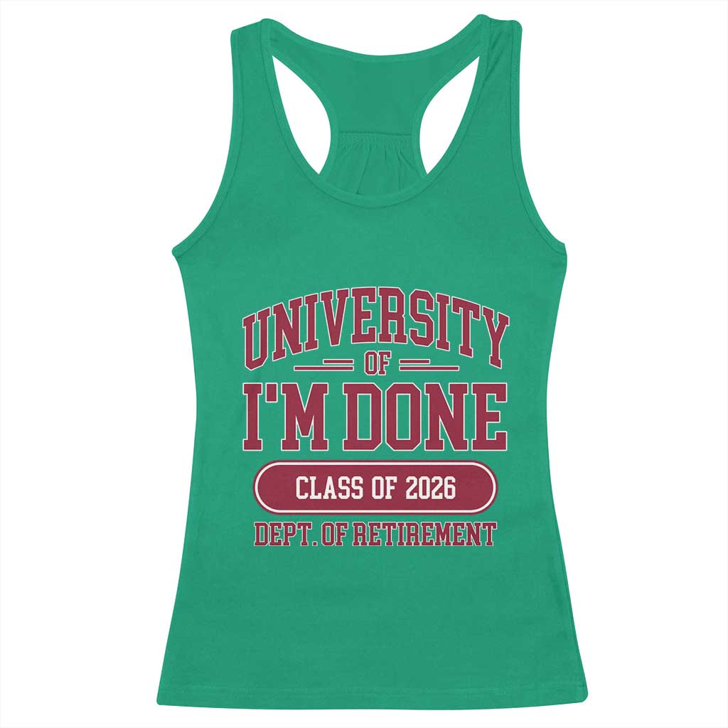 University Of I'm Done Class Of 2026 Racerback Tank Top Retired Teacher Retirement 2026 TS11 Irish Green Print Your Wear