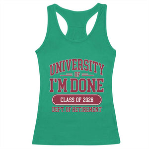 University Of I'm Done Class Of 2026 Racerback Tank Top Retired Teacher Retirement 2026 TS11 Irish Green Print Your Wear