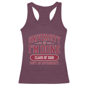 University Of I'm Done Class Of 2026 Racerback Tank Top Retired Teacher Retirement 2026 TS11 Maroon Print Your Wear