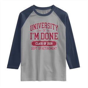 University Of I'm Done Class Of 2026 Raglan Shirt Retired Teacher Retirement 2026 TS11 Sport Gray Navy Print Your Wear