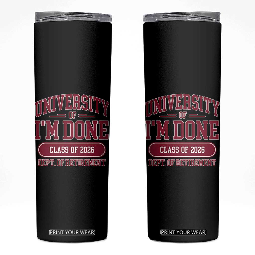 University Of I'm Done Class Of 2026 Skinny Tumbler Retired Teacher Retirement 2026 TS11 Black Print Your Wear