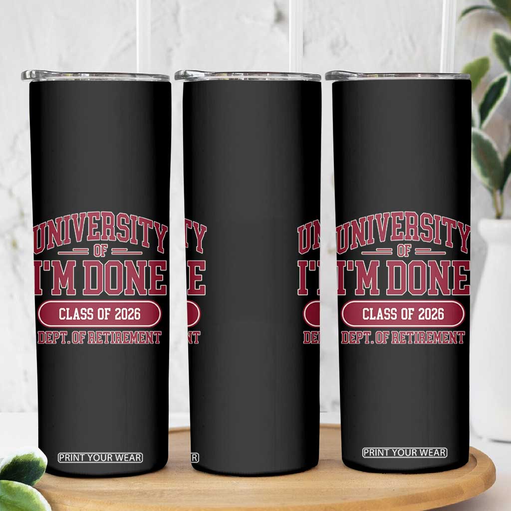University Of I'm Done Class Of 2026 Skinny Tumbler Retired Teacher Retirement 2026 TS11 Print Your Wear