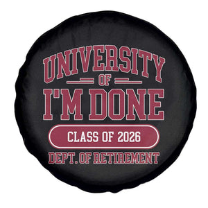 University Of I'm Done Class Of 2026 Spare Tire Cover Retired Teacher Retirement 2026 TS11 Print Your Wear
