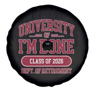 University Of I'm Done Class Of 2026 Spare Tire Cover Retired Teacher Retirement 2026 TS11 Print Your Wear