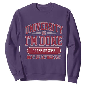 University Of I'm Done Class Of 2026 Sweatshirt Retired Teacher Retirement 2026 TS11 Purple Print Your Wear