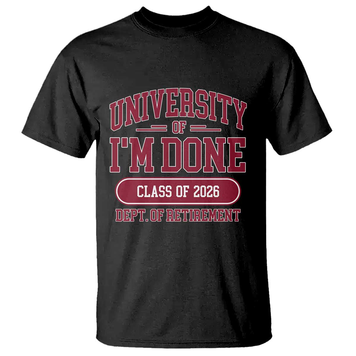 University Of I'm Done Class Of 2026 T Shirt Retired Teacher Retirement 2026 TS11 Black Print Your Wear