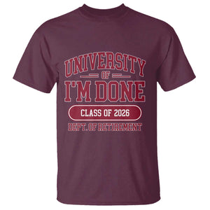University Of I'm Done Class Of 2026 T Shirt Retired Teacher Retirement 2026 TS11 Maroon Print Your Wear
