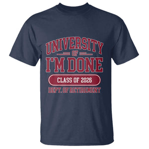 University Of I'm Done Class Of 2026 T Shirt Retired Teacher Retirement 2026 TS11 Navy Print Your Wear