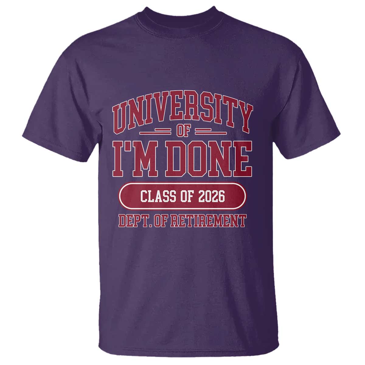 University Of I'm Done Class Of 2026 T Shirt Retired Teacher Retirement 2026 TS11 Purple Print Your Wear