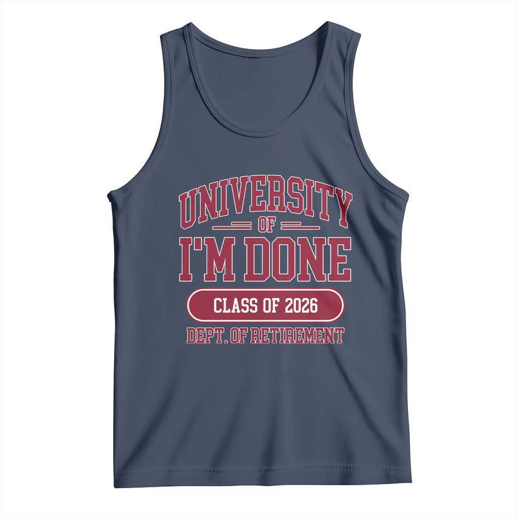 University Of I'm Done Class Of 2026 Tank Top Retired Teacher Retirement 2026 TS11 Navy Print Your Wear