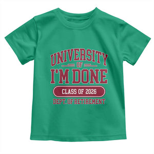 University Of I'm Done Class Of 2026 Toddler T Shirt Retired Teacher Retirement 2026 TS11 Irish Green Print Your Wear